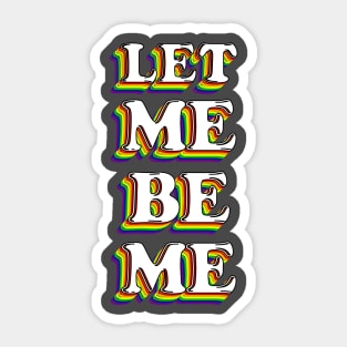 Let Me Be Me - PRIDE! Sticker